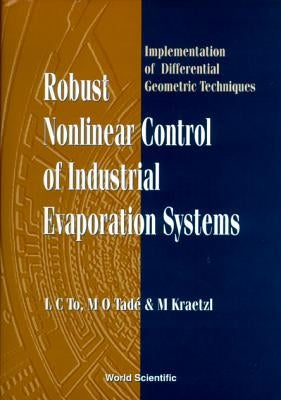 Robust Nonlinear Control of Industrial Evaporation Systems: Implementation of Differential Geometric Techniques by Kraetzl, Miro