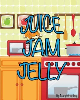 Juice Jam Jelly by Harding, Margie