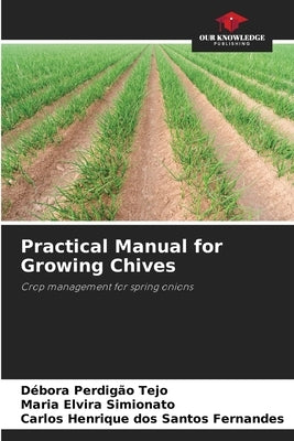 Practical Manual for Growing Chives by Perdig縊 Tejo, D饕ora