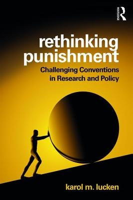 Rethinking Punishment: Challenging Conventions in Research and Policy by Lucken, Karol M.