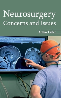 Neurosurgery: Concerns and Issues by Colfer, Arthur