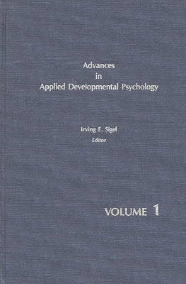 Advances in Applied Developmental Psychology, Volume 1 by Sigel, Irving