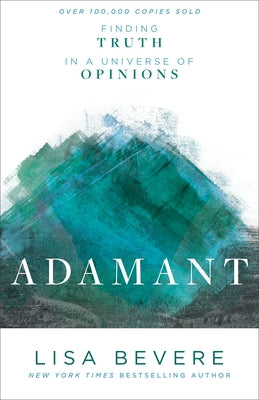 Adamant: Finding Truth in a Universe of Opinions by Bevere, Lisa