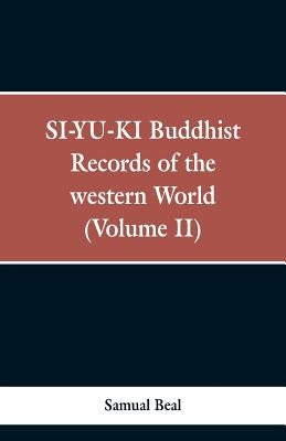 SI-YU-KI Buddhist records of the Western world. (Volume II) by Beal, Samual