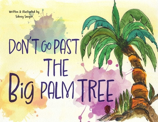Don't Go Past the Big Palm Tree by Saeger, Sidney