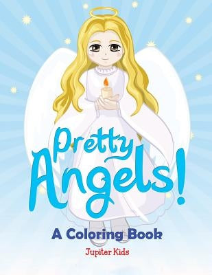 Pretty Angels! (A Coloring Book) by Jupiter Kids