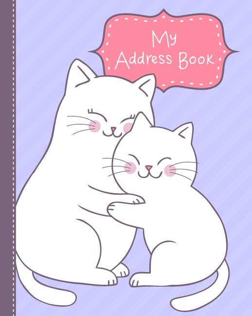 My Address Book: for Kids from Kindergarten to 3rd Grade - Cuddle Cats Book Cover, Extra Pages for Notes, and Primary Ruled Entries wit by Slice of Life