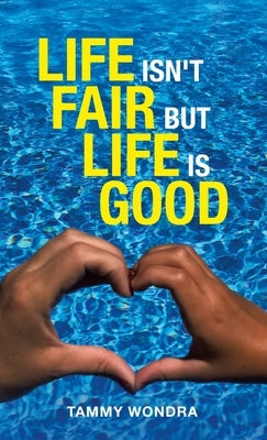 Life Isn't Fair but Life Is Good by Wondra, Tammy