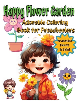 Adorable Children's Coloring Joy Ages 3-6, Happy Flower Garden: Adorable Coloring Book for Preschoolers by Schlicht, Ka