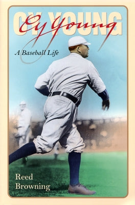 Cy Young: A Baseball Life by Browning, Reed