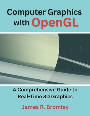Computer Graphics With OpenGL: A Comprehensive Guide to Real-Time 3D Graphics by Bromley, James R.