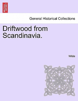 Driftwood from Scandinavia. by Wilde, Colin Ed.