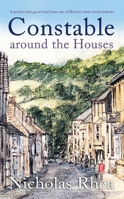CONSTABLE AROUND THE HOUSES a perfect feel-good read from one of Britain's best-loved authors by Rhea, Nicholas