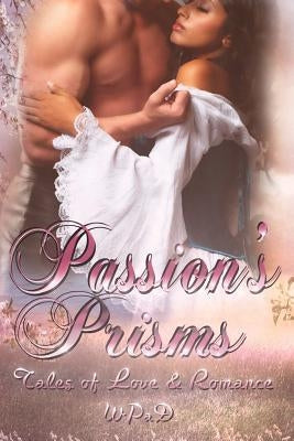 Passion's Prisms: Tales of Love & Romance by Wallace, A. K.