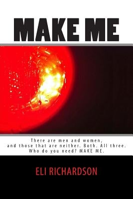 Make Me: There are men and women, and those that are neither. Both. All three. Stacy is a fantasy, a fall guy, a blushing bride by Richardson, Eli