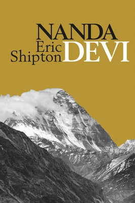 Nanda Devi: Exploration and Ascent by Shipton, Eric