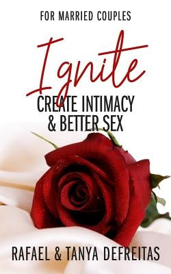 Ignite: Create Intimacy & Better Sex by DeFreitas, Tanya