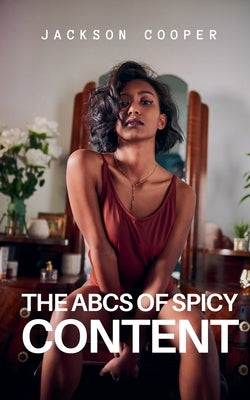 The ABCs of Spicy Content by Cooper, Jackson