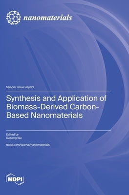Synthesis and Application of Biomass-Derived Carbon-Based Nanomaterials by Wu, Dapeng