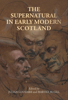 The Supernatural in Early Modern Scotland by Goodare, Julian