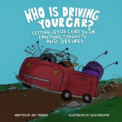 Who Is Driving Your Car?: Letting Jesus Lead Your Emotions, Thoughts, and Desires by Preston, Zach