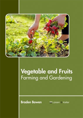 Vegetable and Fruits: Farming and Gardening by Bowen, Braden