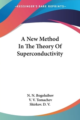A New Method In The Theory Of Superconductivity by Bogoluibov, N. N.