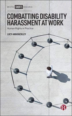 Combatting Disability Harassment at Work: Human Rights in Practice by Buckley, Lucy-Ann