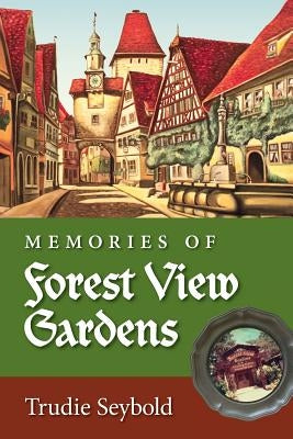 Memories of Forest View Gardens by Seybold, Trudie