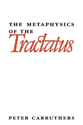 The Metaphysics of the Tractatus by Carruthers, Peter