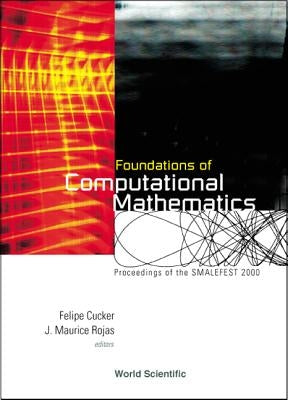 Foundations of Computational Mathematics, Proceedings of Smalefest 2000 by Cucker, Felipe
