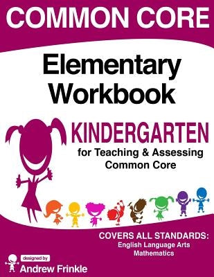 Common Core Elementary Workbook Kindergarten Grade by Frinkle, Andrew