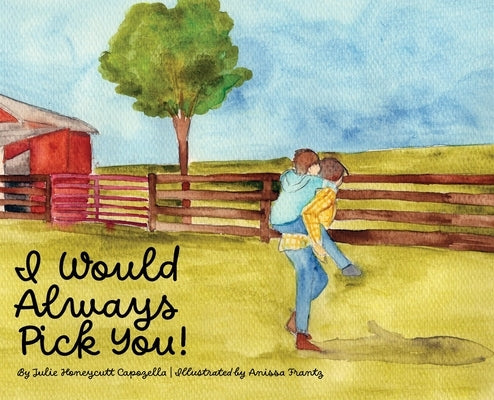 I Would Always Pick You! by Capozella, Julie Honeycutt
