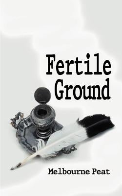 Fertile Ground: A Collection of Poems by Peat, Melbourne