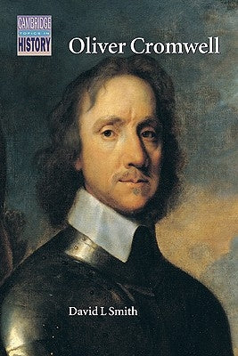 Oliver Cromwell: Politics and Religion in the English Revolution 1640-1658 by Smith, David L.