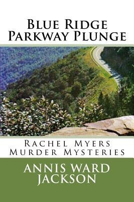 Blue Ridge Parkway Plunge: A Rachel Myers Murder Mystery by Jackson, Annis Ward