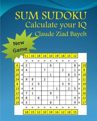 Sum Sudoku: Play Sum Sudoku and Calculate your IQ by Bayeh, Claude Ziad