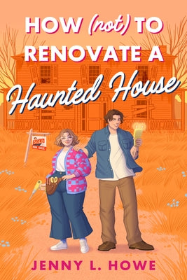 How (Not) to Renovate a Haunted House by Howe, Jenny L.