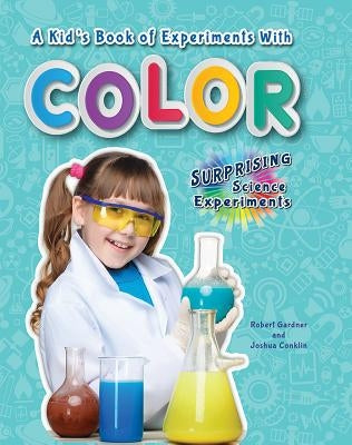 A Kid's Book of Experiments with Color by Gardner, Robert
