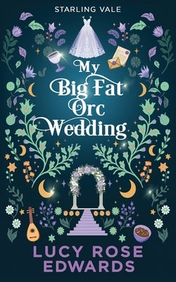 My Big Fat Orc Wedding: A Spicy Cozy Fantasy Romance by Edwards, Lucy Rose