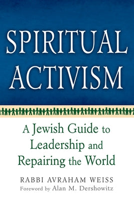 Spiritual Activism: A Jewish Guide to Leadership and Repairing the World by Weiss, Avraham
