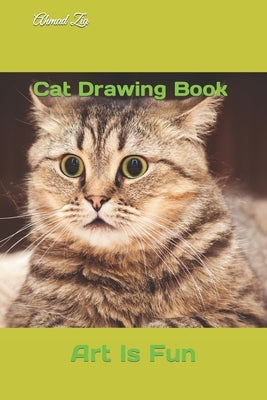 Cat Drawing Book: Art Is Fun by Zia, Ahmad