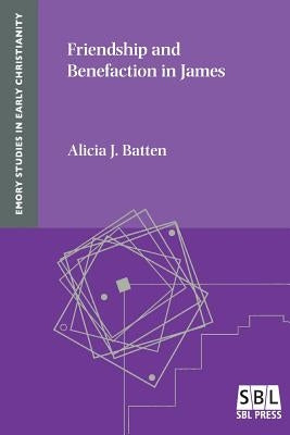 Friendship and Benefaction in James by Batten, Alicia J.