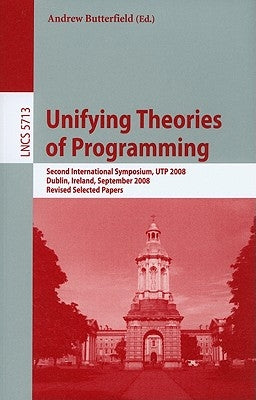 Unifying Theories of Programming by Butterfield, Andrew