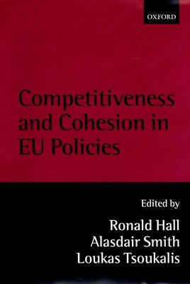 Competitiveness and Cohesion in Eu Policies by Hall, Ronald