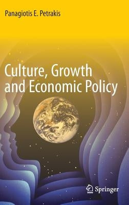 Culture, Growth and Economic Policy by Petrakis, Panagiotis E.