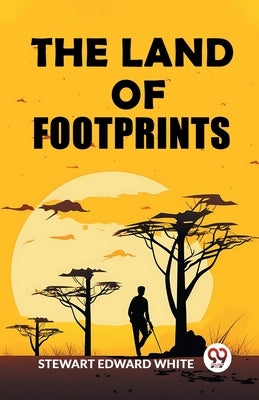 The Land of Footprints by White, Stewart Edward
