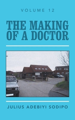 The Making of a Doctor by Sodipo, Julius Adebiyi
