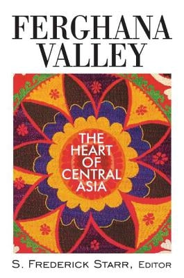 Ferghana Valley: The Heart of Central Asia by Starr, S. Frederick