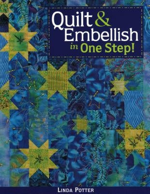 Quilt & Embellish in One Step!- Print on Demand Edition by Potter, Linda
